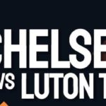 Chelsea vs Luton Town