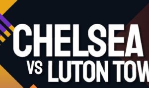 Chelsea vs Luton Town